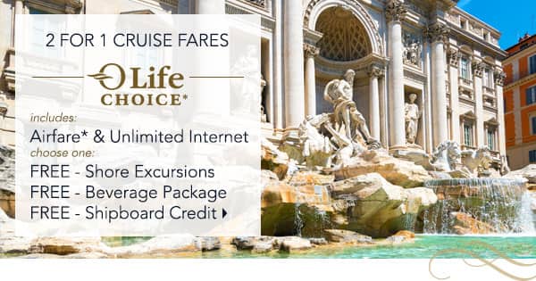 2 for 1 Cruise Fares | OLife                                    Choice includes Airfare* &                                    Unlimited Internet Plus choose one:                                    Free Shore Excursions, Free Beverage                                    Package, Free Shipboard Credits