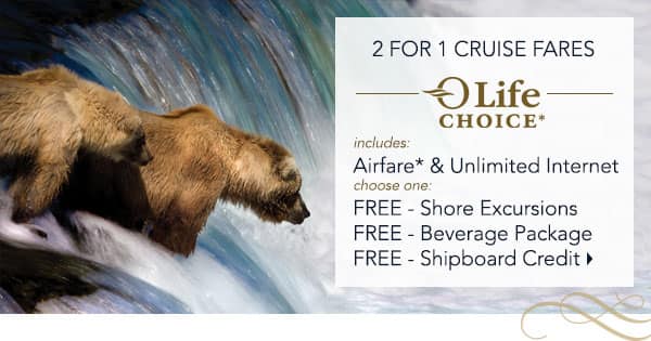 2 for 1 Cruise Fares | OLife                                    Choice includes Airfare* &                                    Unlimited Internet plus choose one:                                    Free Shore Excursion, Free Beverage                                    Package or Free Shipboard Credit